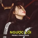 Download nhạc Remix Vinahouse - Ngược Lối Mp3 miễn phí về máy