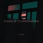 Nghe ca nhạc Glass (Single) - Charlie Cunningham
