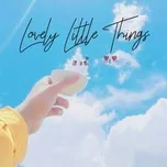 Nghe và tải nhạc Mp3 Lovely Little Things chất lượng cao