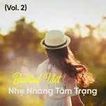 Nghe và tải nhạc hot Ballad Việt Nhẹ Nhàng Tâm Trạng (Vol. 2) miễn phí về máy
