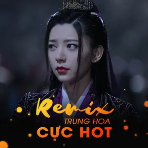 Remix Trung Hoa Cực Hot - V.A
