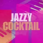 Nghe và tải nhạc hay Jazzy Cocktail Mp3 miễn phí về điện thoại