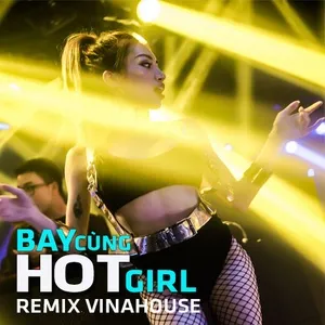 Remix Vinahouse - Bay Cùng Hot Girl - V.A
