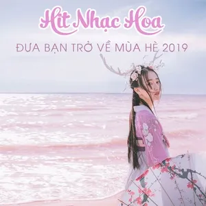 Hit Nhạc Hoa Đưa Bạn Trở Về Mùa Hè 2019 - V.A