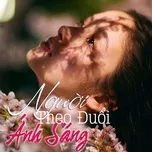 Download nhạc Người Theo Đuổi Ánh Sáng - Ballad Việt Buồn Mp3 trực tuyến