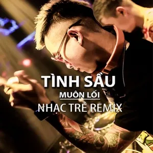 Nhạc Trẻ Remix - Tình Sầu Muôn Lối - V.A