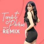Download nhạc Tuyệt Phẩm Remix (Vol. 2) hot nhất