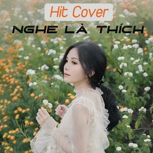 Hit Cover Nghe Là Thích - V.A