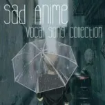 Tải nhạc Sad Anime Vocal Song Collection (Vol. 1) Mp3 tại NgheNhac123.Com