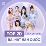 Tải nhạc hay Top 20 Bài Hát Hàn Quốc Tuần 20/2020 nhanh nhất
