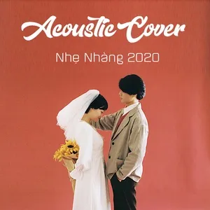 Acoustic Cover Nhẹ Nhàng 2020 - V.A