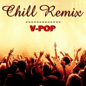 Chill Remix V-Pop - V.A