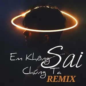 Em Không Sai Chúng Ta Sai Remix - V.A