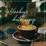 Nghe nhạc Mashup Hits Song Mp3 - TaiNhacOnline.Net