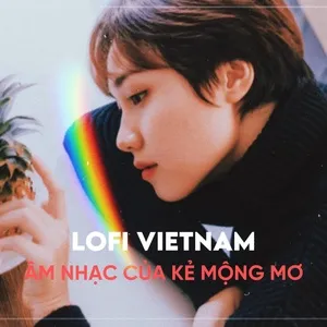 Lofi Vietnam - Âm Nhạc Của Kẻ Mộng Mơ - V.A