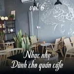 Nghe nhạc Nhạc Nhẹ Dành Cho Quán Cafe (Vol. 6) - V.A