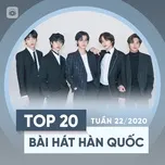 Nghe và tải nhạc hot Top 20 Bài Hát Hàn Quốc Tuần 22/2020 Mp3 trực tuyến