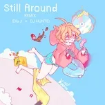 Tải nhạc Still Around (DJ HUNTEr Remix Version) (Single) Mp3 hot nhất