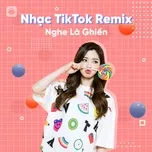 Tải nhạc Nhạc TikTok Remix Nghe Là Ghiền - V.A