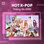Nhạc Hàn Quốc Hot Tháng 06/2020