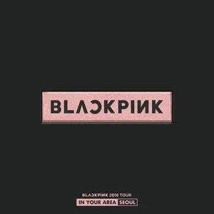 BlackPink 2018 Tour 'In Your Area' Seoul (Live) - BlackPink