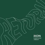 Ca nhạc Rubber Band (Single) - iKON