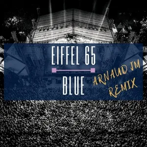 Eiffel 65 Blue (Da Ba Dee) (Arnaud Jm Remix) (Single) - Arnaud JM