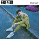 Ca nhạc Be Myself (Single) - George Pelham