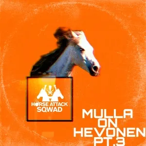 Mulla On Hevonen Pt. 3 (Single) - Horse Attack Sqwad