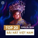 Nghe và tải nhạc Top 20 Bài Hát Việt Nam Tuần 24/2020 về máy