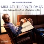 Ca nhạc Tilson Thomas: From The Diary Of Anne Frank & Meditations On Rilke - San Francisco Symphony, Michael Tilson Thomas