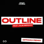 Nghe nhạc Outline (OFFAIAH Remix) (Single) - Crazy Cousinz, Julie Bergan