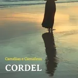Nghe ca nhạc Camelias E Camafeus (Single) - Cordel