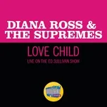 Nghe nhạc Love Child (Live On The Ed Sullivan Show, January 5, 1969) (Single) - Diana Ross & The Supremes