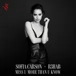 Nghe nhạc Miss U More Than U Know (Single) - Sofia Carson, R3hab