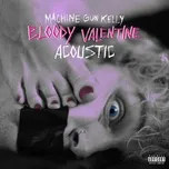 Nghe nhạc Bloody Valentine (Acoustic) (Single) - Machine Gun Kelly