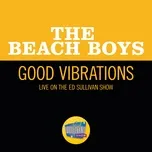 Nghe ca nhạc Good Vibrations (Live On The Ed Sullivan Show, October 13, 1968) (Single) - The Beach Boys