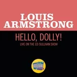 Ca nhạc Hello, Dolly! (Live On The Ed Sullivan Show, Octorber 4, 1964) (Single) - Louis Armstrong