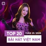 Download nhạc hay Top 20 Bài Hát Việt Nam Tuần 25/2020 nhanh nhất về máy