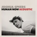 Ca nhạc Human Now (Acoustic) (Single) - Joshua Speers