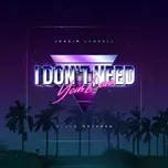 Tải nhạc hay I Don't Need Your Love (Single) Mp3 chất lượng cao