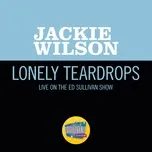 Nghe nhạc Lonely Teardrops (Live On The Ed Sullivan Show, May 27, 1962) (Single) - Jackie Wilson