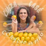 Nghe nhạc Coracao Na Mao (Single) - Luiza Case