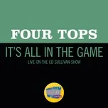 Nghe nhạc It’s All In The Game (Live On The Ed Sullivan Show, November 8, 1970) (Single) - Four Tops