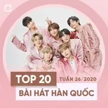Nghe và tải nhạc Top 20 Bài Hát Hàn Quốc Tuần 26/2020 trực tuyến