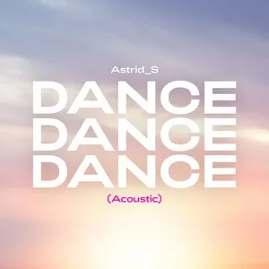 Dance Dance Dance (Acoustic) (Single) - Astrid S
