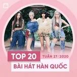 Tải nhạc hot Top 20 Bài Hát Hàn Quốc Tuần 27/2020 miễn phí về điện thoại