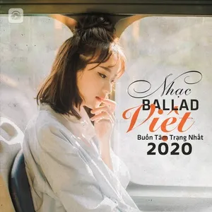 Nhạc Ballad Việt Buồn Tâm Trạng Nhất 2020 (Vol. 1) - V.A