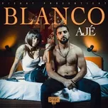 Nghe nhạc Blanco (Single) - AJÉ
