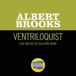 Nghe nhạc Ventriloquist (Live On The Ed Sullivan Show, January 31, 1971) (Single) - Albert Brooks